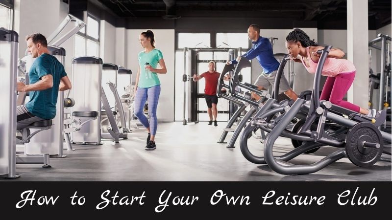 How to Start Your Own Leisure Club